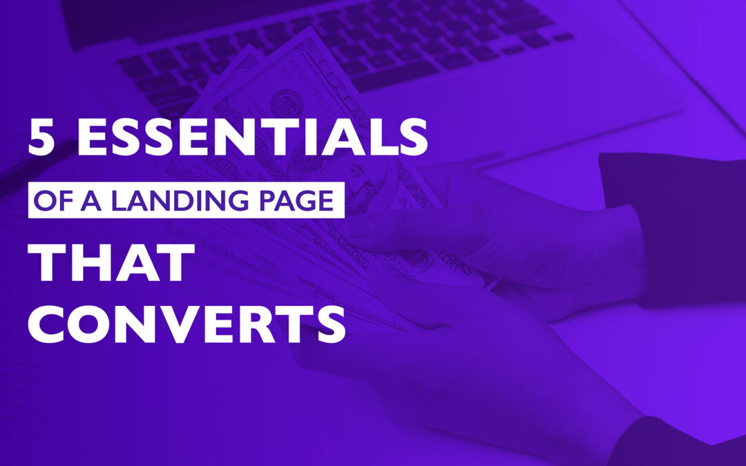 5 Essentials of a Landing Page that CONVERTS