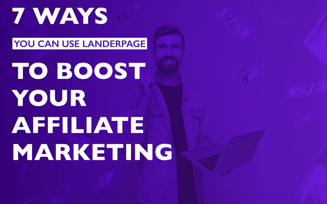 7 Ways You Can Use Landerpage.io To Boost Your Affiliate Marketing