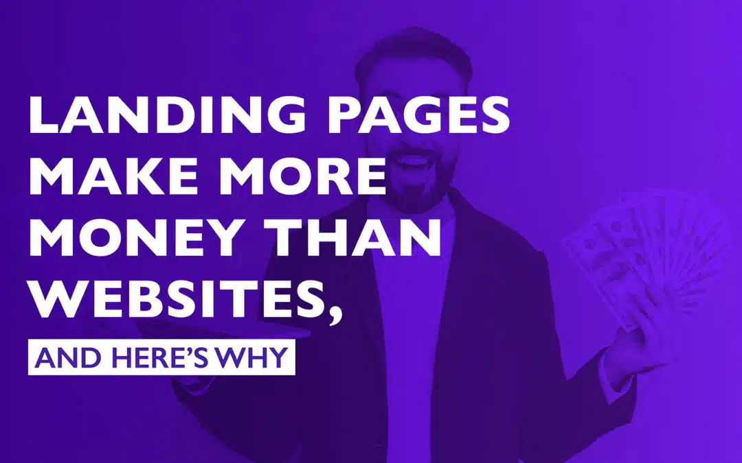 Landing Pages Make More Money Than Websites, And Here’s Why 