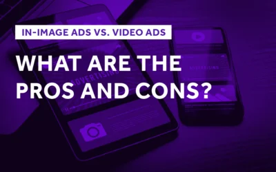 In-Image Ads Vs. Video Ads: What Are the Pros and Cons?
