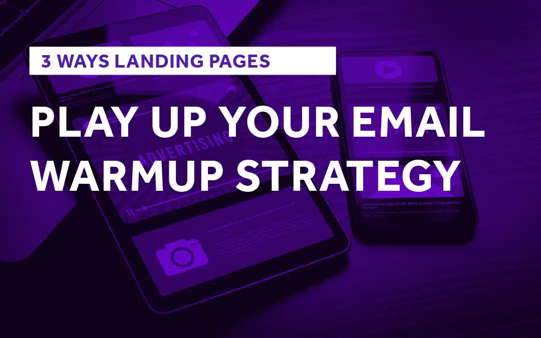 How Landing Pages Play Up Your Email Warmup Strategy