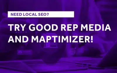 Need Local SEO? Try Good Rep Media and Maptimizer!