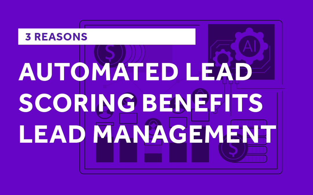 3 Reasons Automated Lead Scoring Benefits Lead Management