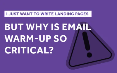 I Just Want to Write Landing Pages — But Why Is Email Warm-Up so Critical?