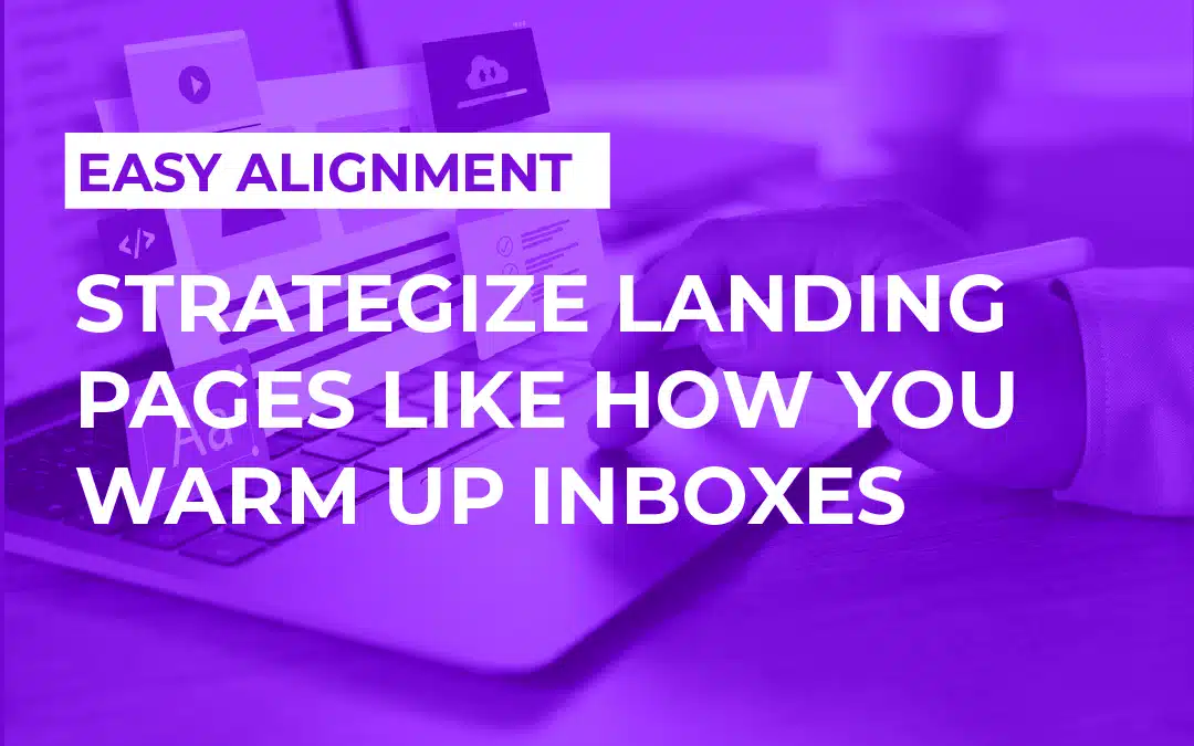 Strategize Landing Pages Like How You Warm Up Inboxes