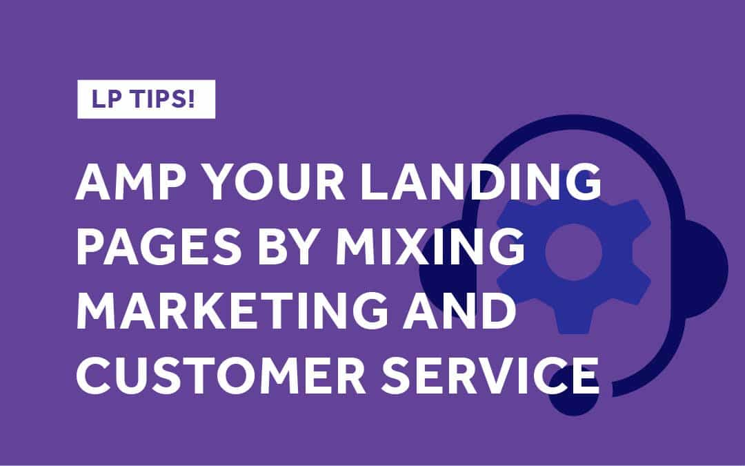 Amp Your Landing Pages By Mixing Marketing and Customer Service