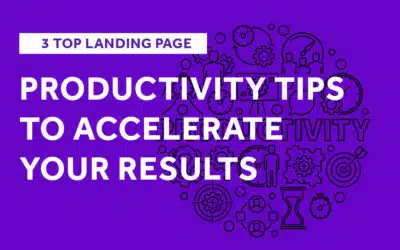3 Top Landing Page Productivity Tips to Accelerate Your Results