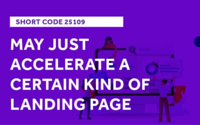 The Short Code 25109 May Just Accelerate a Certain Kind of Landing Page